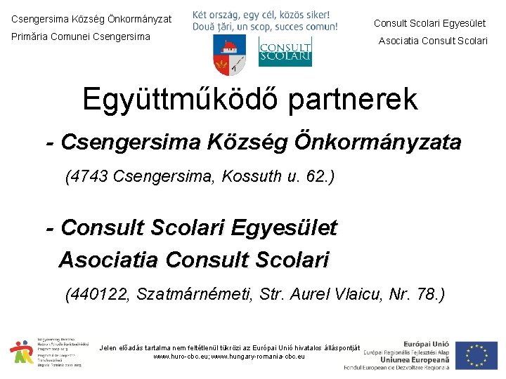Csengersima Község Önkormányzat Primăria Comunei Csengersima Consult Scolari Egyesület Asociatia Consult Scolari Együttműködő partnerek
