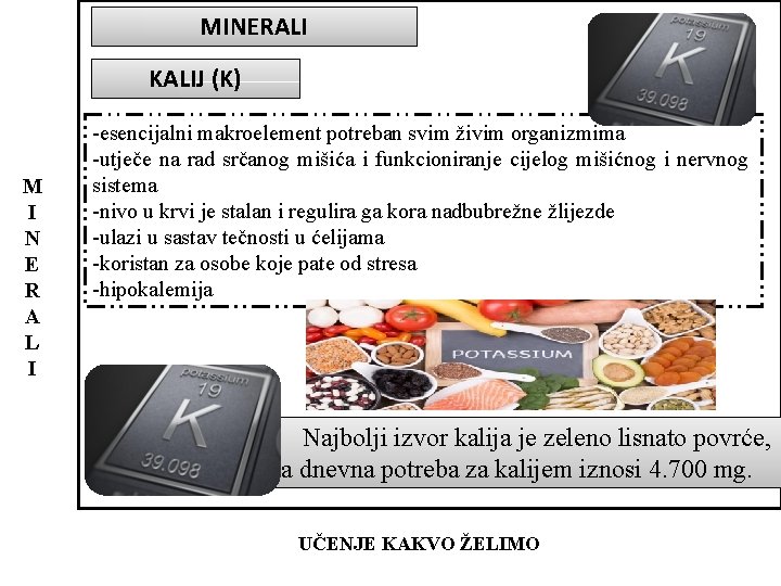 MINERALI KALIJ (K) M I N E R A L I -esencijalni makroelement potreban