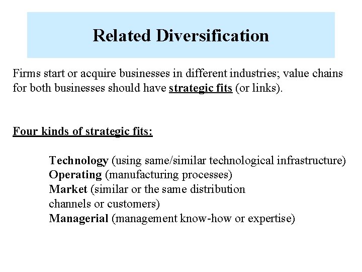 Related Diversification Firms start or acquire businesses in different industries; value chains for both