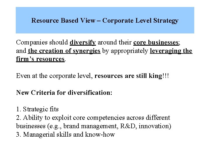 Resource Based View – Corporate Level Strategy Companies should diversify around their core businesses;