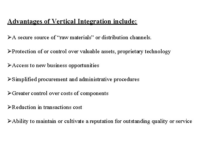 Advantages of Vertical Integration include: ØA secure source of “raw materials” or distribution channels.