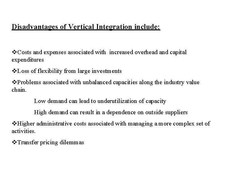 Disadvantages of Vertical Integration include: v. Costs and expenses associated with increased overhead and