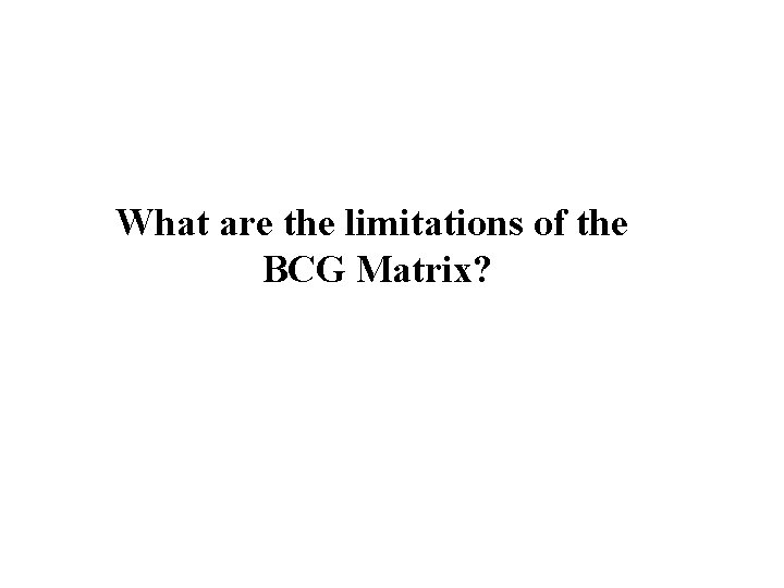 What are the limitations of the BCG Matrix? 