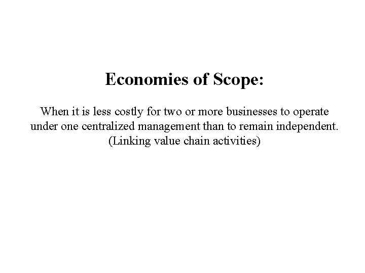 Economies of Scope: When it is less costly for two or more businesses to