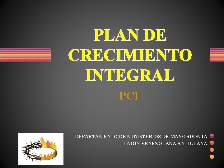 PLAN DE CRECIMIENTO INTEGRAL PCI DEPARTAMENTO DE MINISTERIOS DE MAYORDOMÍA UNIÓN VENEZOLANA ANTILLANA 