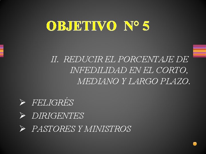 OBJETIVO N° 5 II. REDUCIR EL PORCENTAJE DE INFEDILIDAD EN EL CORTO, MEDIANO Y