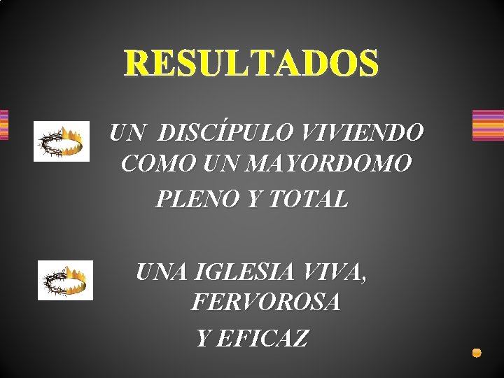 RESULTADOS UN DISCÍPULO VIVIENDO COMO UN MAYORDOMO PLENO Y TOTAL UNA IGLESIA VIVA, FERVOROSA