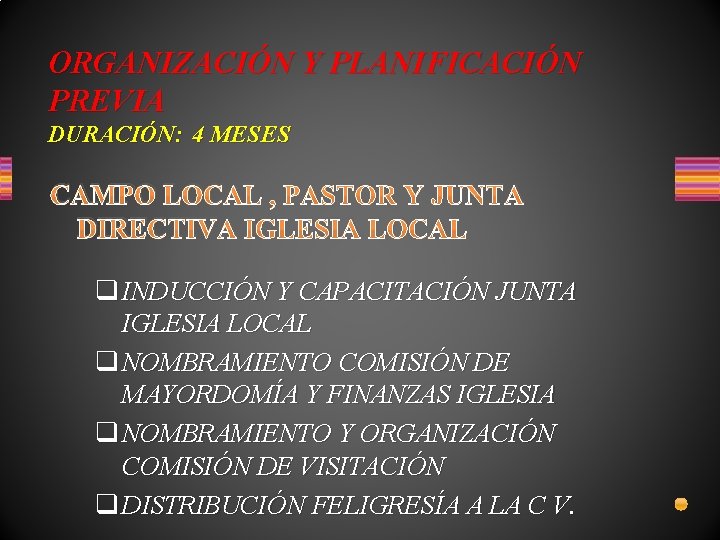 ORGANIZACIÓN Y PLANIFICACIÓN PREVIA DURACIÓN: 4 MESES CAMPO LOCAL , PASTOR Y JUNTA DIRECTIVA