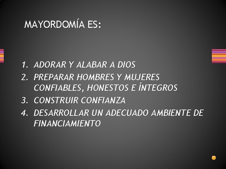 MAYORDOMÍA ES: 1. ADORAR Y ALABAR A DIOS 2. PREPARAR HOMBRES Y MUJERES CONFIABLES,