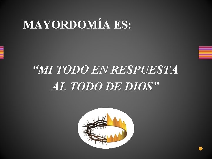 MAYORDOMÍA ES: “MI TODO EN RESPUESTA AL TODO DE DIOS” 