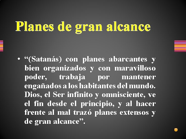 Planes de gran alcance • “(Satanás) con planes abarcantes y bien organizados y con