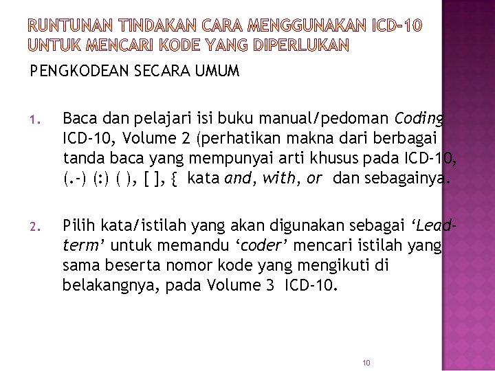 PENGKODEAN SECARA UMUM 1. Baca dan pelajari isi buku manual/pedoman Coding ICD-10, Volume 2