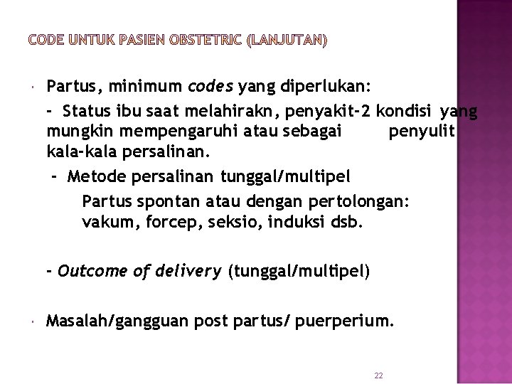  Partus, minimum codes yang diperlukan: - Status ibu saat melahirakn, penyakit-2 kondisi yang