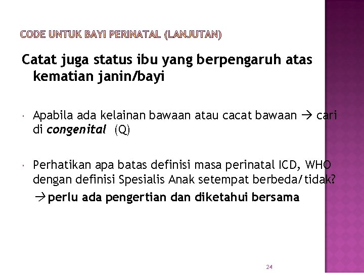 Catat juga status ibu yang berpengaruh atas kematian janin/bayi Apabila ada kelainan bawaan atau