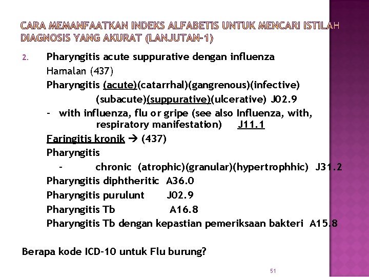 2. Pharyngitis acute suppurative dengan influenza Hamalan (437) Pharyngitis (acute)(catarrhal)(gangrenous)(infective) (subacute)(suppurative)(ulcerative) J 02. 9