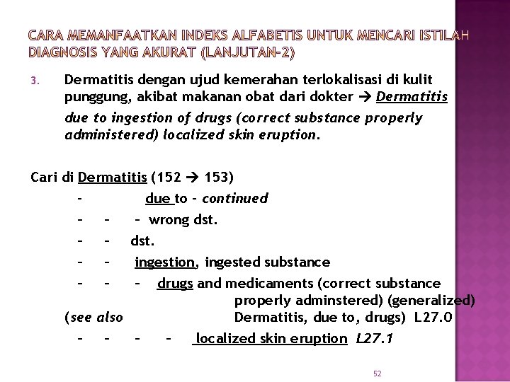 3. Dermatitis dengan ujud kemerahan terlokalisasi di kulit punggung, akibat makanan obat dari dokter