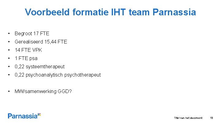 Voorbeeld formatie IHT team Parnassia • Begroot 17 FTE • Gerealiseerd 15, 44 FTE