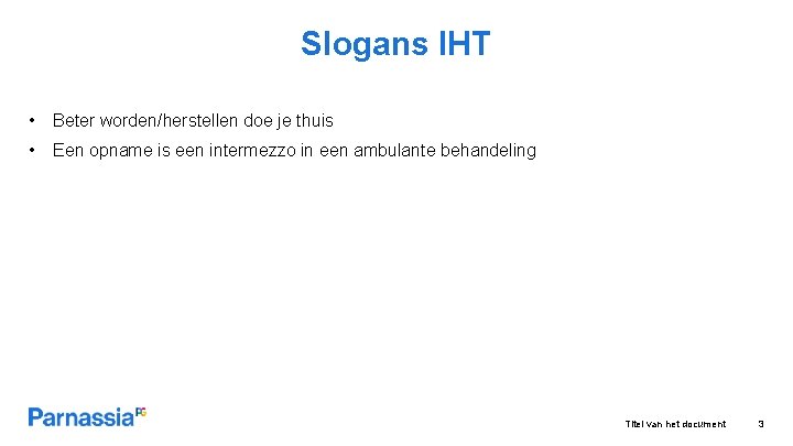 Slogans IHT • Beter worden/herstellen doe je thuis • Een opname is een intermezzo