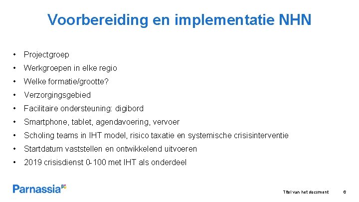 Voorbereiding en implementatie NHN • Projectgroep • Werkgroepen in elke regio • Welke formatie/grootte?