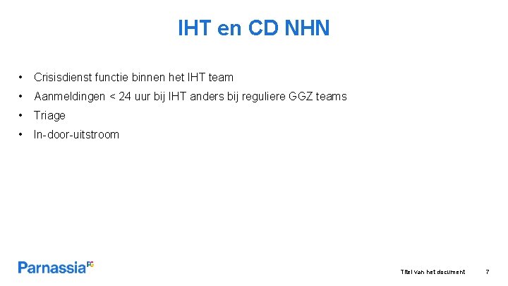 IHT en CD NHN • Crisisdienst functie binnen het IHT team • Aanmeldingen <