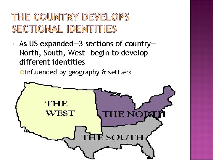  As US expanded— 3 sections of country— North, South, West—begin to develop different