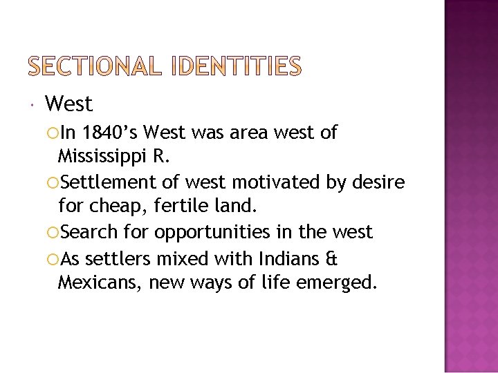  West In 1840’s West was area west of Mississippi R. Settlement of west