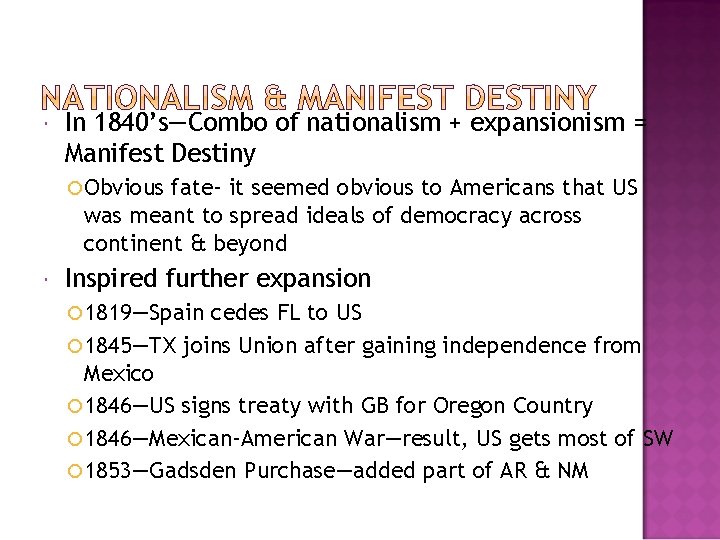  In 1840’s—Combo of nationalism + expansionism = Manifest Destiny Obvious fate– it seemed