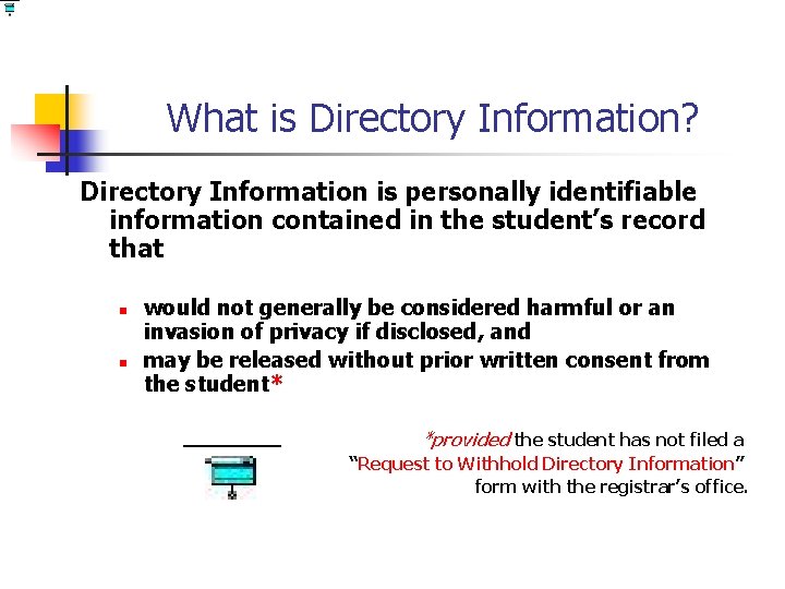 What is Directory Information? Directory Information is personally identifiable information contained in the student’s