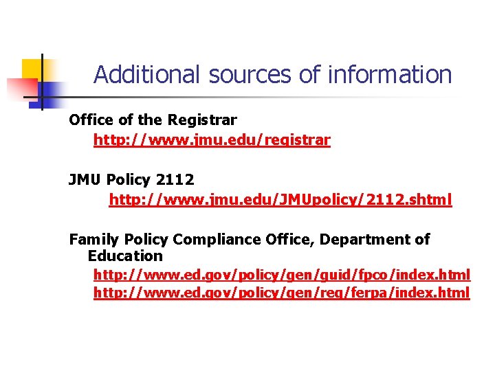 Additional sources of information Office of the Registrar http: //www. jmu. edu/registrar JMU Policy