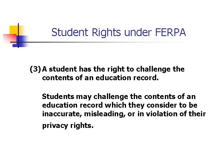 Student Rights under FERPA (3) A student has the right to challenge the contents