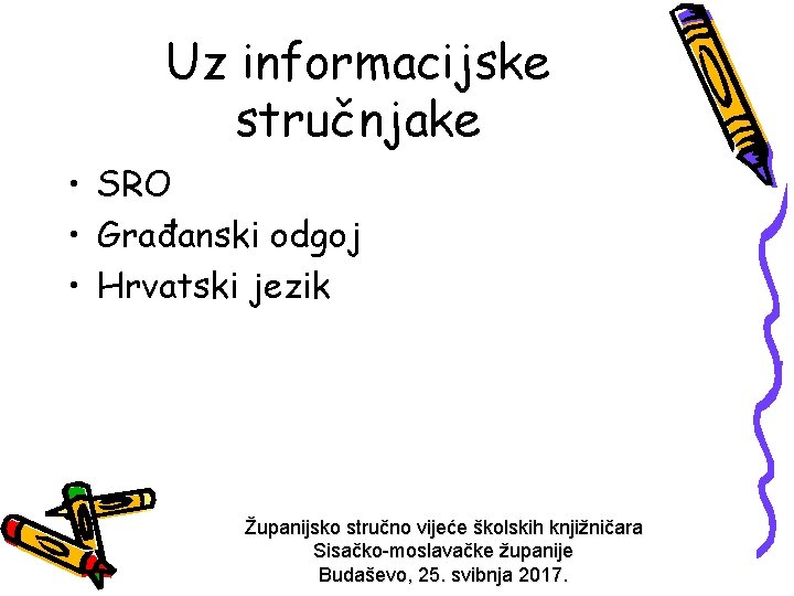 Uz informacijske stručnjake • SRO • Građanski odgoj • Hrvatski jezik Županijsko stručno vijeće