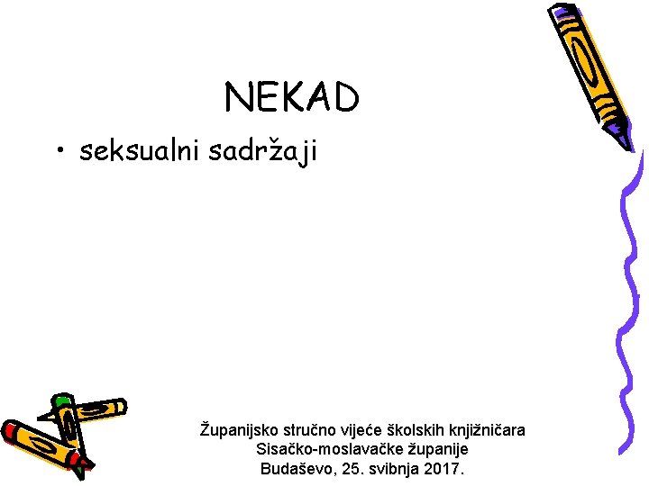 NEKAD • seksualni sadržaji Županijsko stručno vijeće školskih knjižničara Sisačko-moslavačke županije Budaševo, 25. svibnja