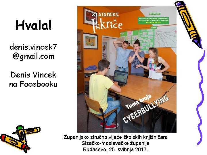 Hvala! denis. vincek 7 @gmail. com Denis Vincek na Facebooku Županijsko stručno vijeće školskih