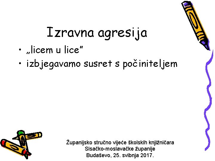 Izravna agresija • „licem u lice” • izbjegavamo susret s počiniteljem Županijsko stručno vijeće