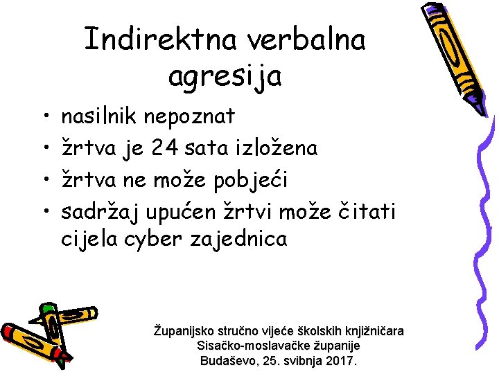 Indirektna verbalna agresija • • nasilnik nepoznat žrtva je 24 sata izložena žrtva ne