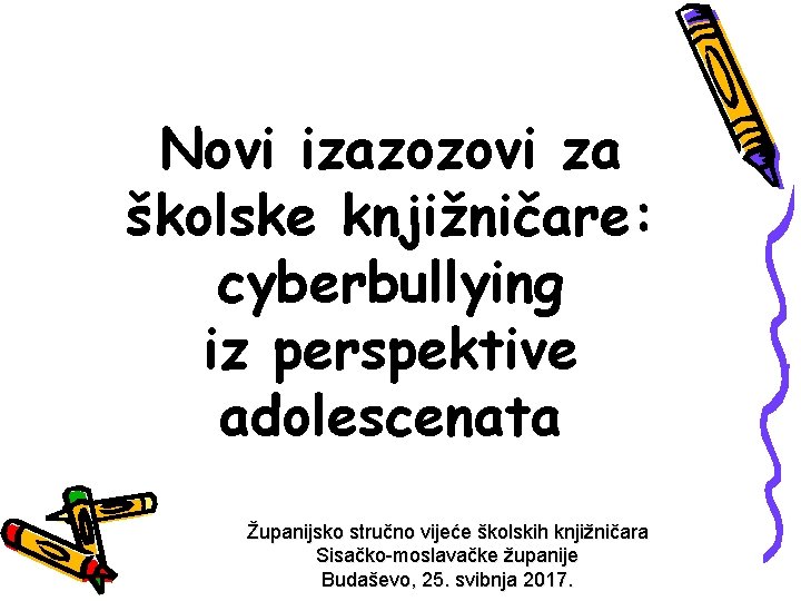 Novi izazozovi za školske knjižničare: cyberbullying iz perspektive adolescenata Županijsko stručno vijeće školskih knjižničara