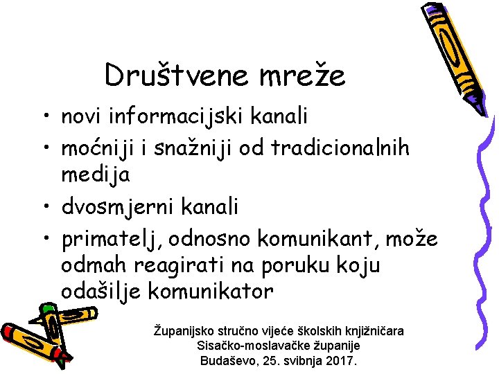 Društvene mreže • novi informacijski kanali • moćniji i snažniji od tradicionalnih medija •