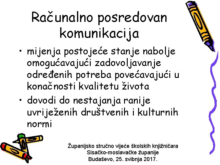 Računalno posredovan komunikacija • mijenja postojeće stanje nabolje omogućavajući zadovoljavanje određenih potreba povećavajući u