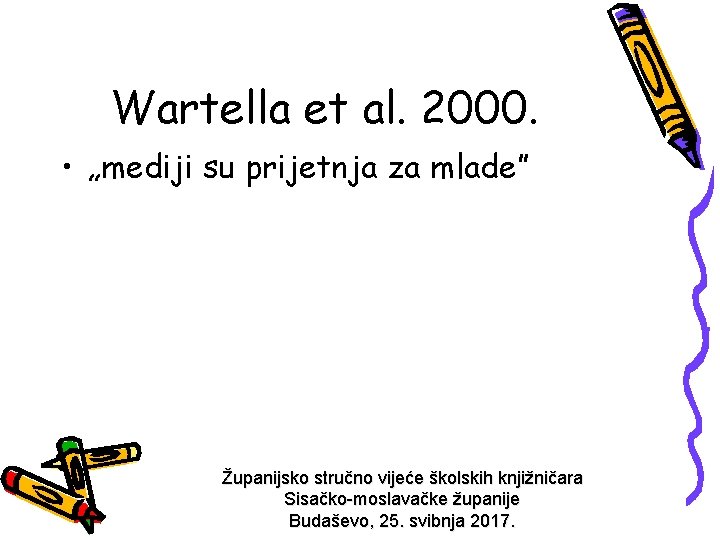 Wartella et al. 2000. • „mediji su prijetnja za mlade” Županijsko stručno vijeće školskih