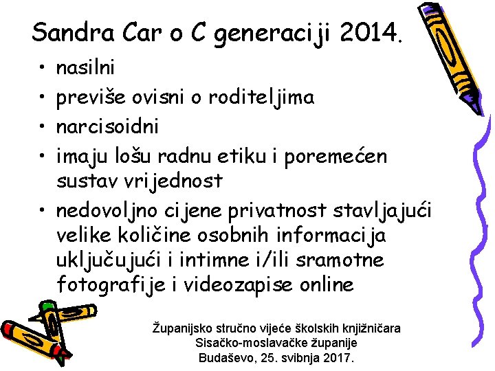 Sandra Car o C generaciji 2014. • • nasilni previše ovisni o roditeljima narcisoidni