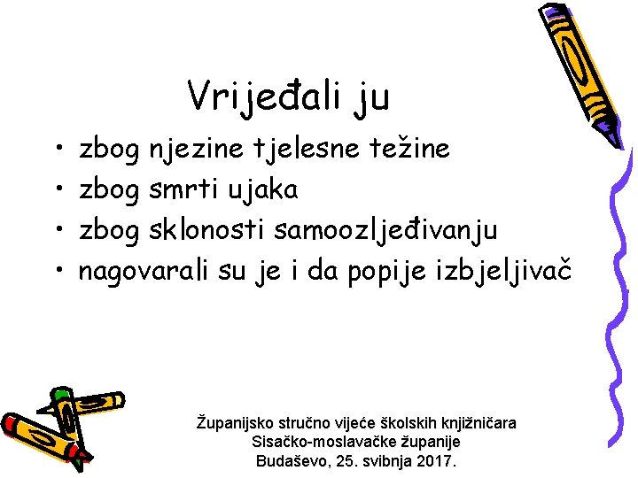 Vrijeđali ju • • zbog njezine tjelesne težine zbog smrti ujaka zbog sklonosti samoozljeđivanju