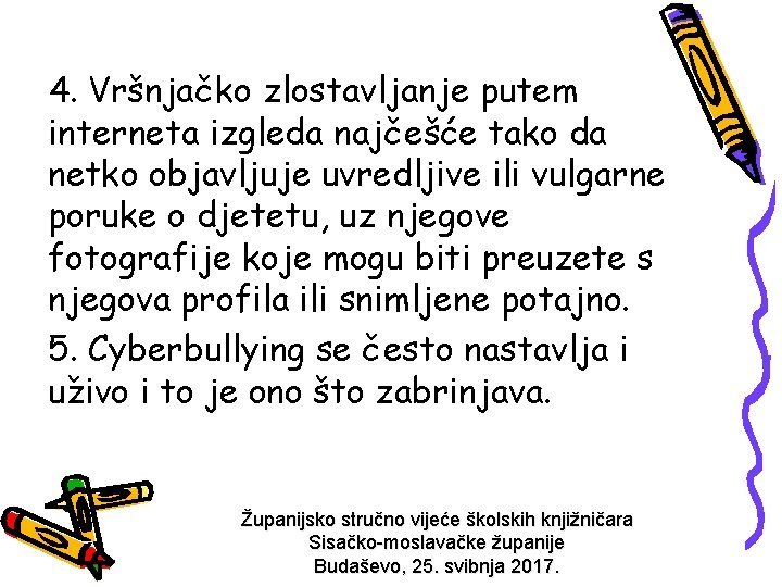 4. Vršnjačko zlostavljanje putem interneta izgleda najčešće tako da netko objavljuje uvredljive ili vulgarne