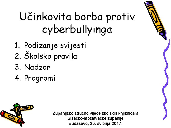 Učinkovita borba protiv cyberbullyinga 1. 2. 3. 4. Podizanje svijesti Školska pravila Nadzor Programi