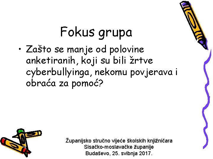 Fokus grupa • Zašto se manje od polovine anketiranih, koji su bili žrtve cyberbullyinga,