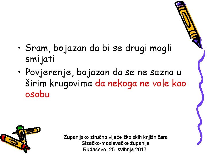  • Sram, bojazan da bi se drugi mogli smijati • Povjerenje, bojazan da