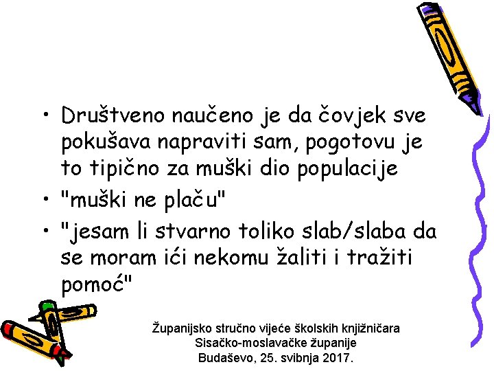  • Društveno naučeno je da čovjek sve pokušava napraviti sam, pogotovu je to