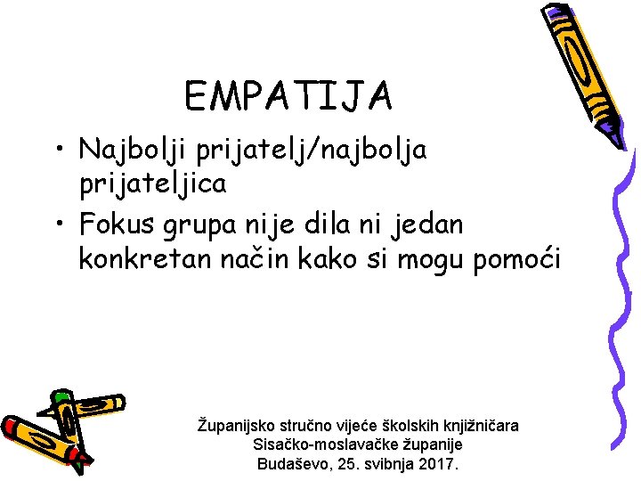 EMPATIJA • Najbolji prijatelj/najbolja prijateljica • Fokus grupa nije dila ni jedan konkretan način