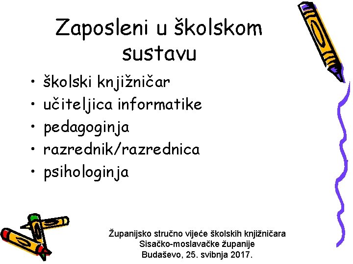 Zaposleni u školskom sustavu • • • školski knjižničar učiteljica informatike pedagoginja razrednik/razrednica psihologinja