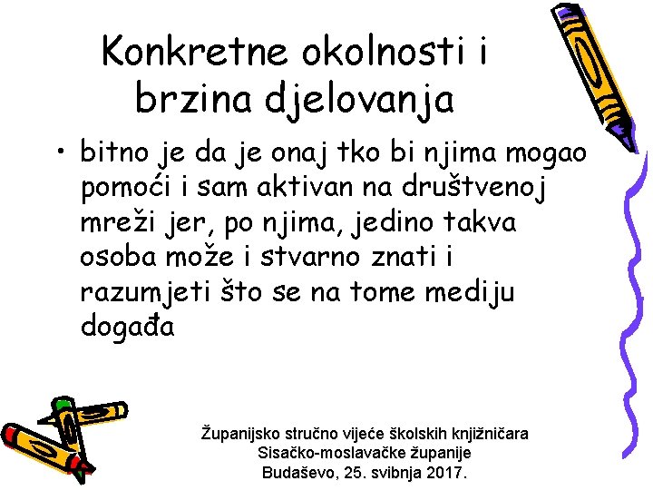 Konkretne okolnosti i brzina djelovanja • bitno je da je onaj tko bi njima