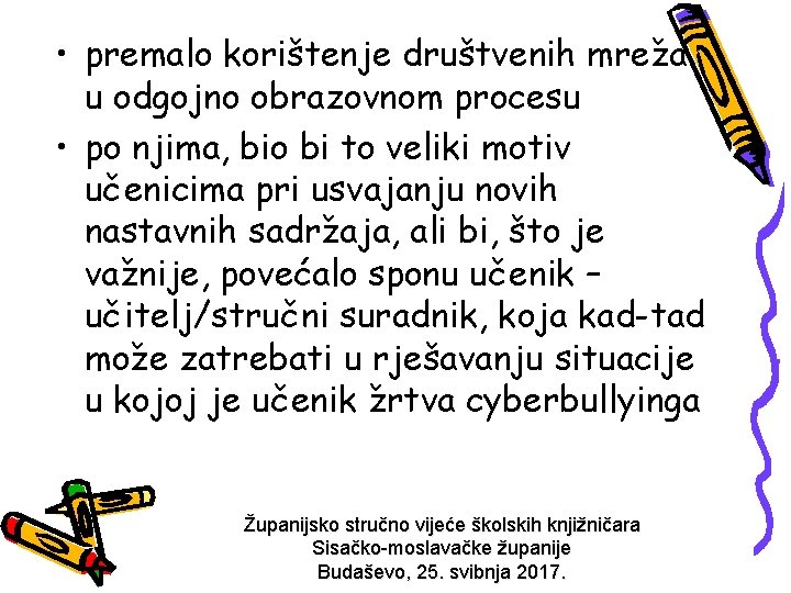  • premalo korištenje društvenih mreža u odgojno obrazovnom procesu • po njima, bio
